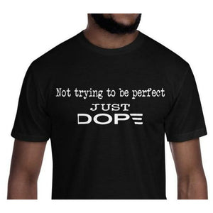 Not Perfect Just Dope Tee