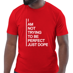 Not Trying To Be Perfect Just Dope Tee